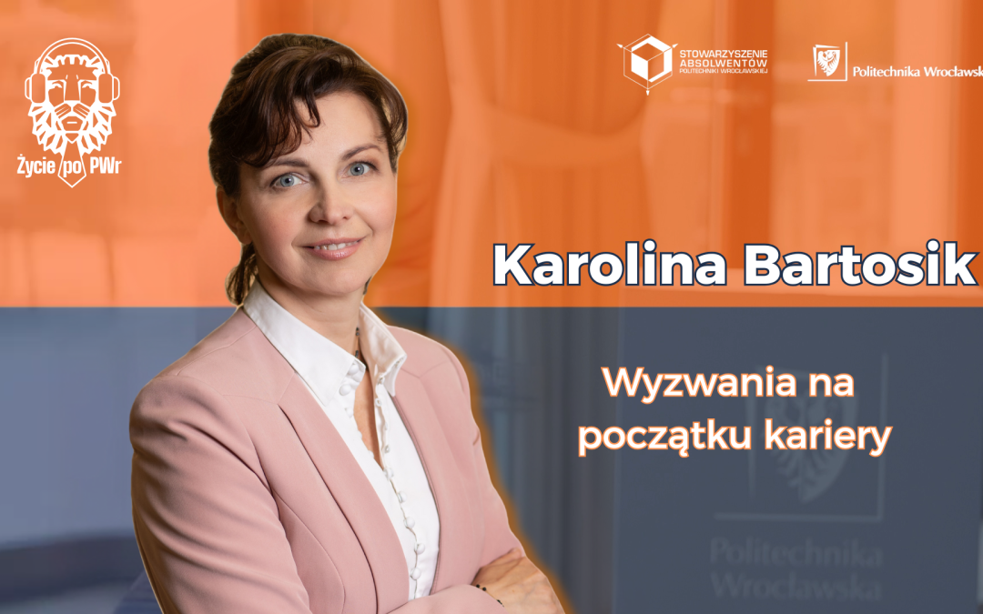 🦁🎓 Karolina Bartosik — Życie po PWr — wyzwania na początku kariery