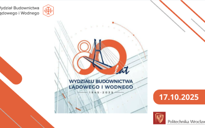 Konferencja „80 lat Wydziału Budownictwa Lądowego i Wodnego Politechniki Wrocławskiej”