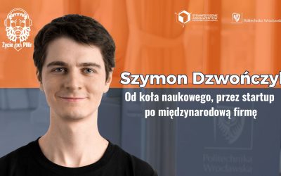 🦁🎓 Szymon Dzwończyk — Życie po PWr — Od koła naukowego, przez startup po międzynarodową firmę
