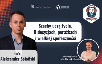 🦁🎓 Szachy uczą życia. O decyzjach, porażkach i wielkiej społeczności- Aleksander Sokólski— „Życie po PWr”