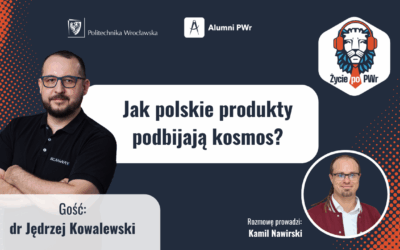 Jak polskie produkty podbijają kosmos? – dr Jędrzej Kowalewski – “Życie po PWr”
